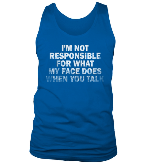 I Am Not Responsible For What My Face Does Tank Top Unisex