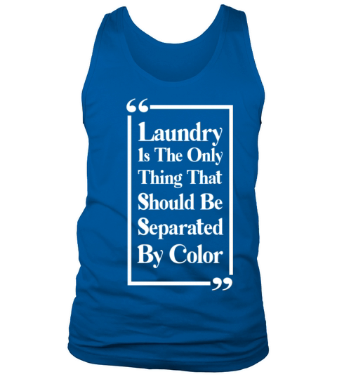 Laundry The Only Thing Separated By Color Quote Tank Top Unisex
