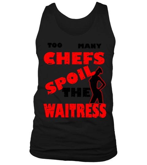 many chefs spoil the waitress filthy shirt Tank Top Unisex