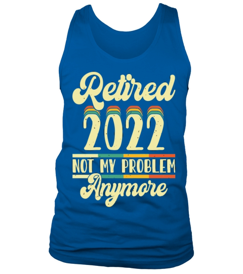 Retired 2023 Not My Problem Anymore Tank Top Unisex