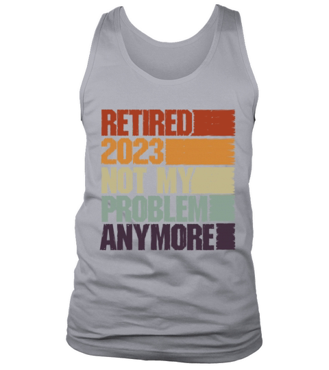 Retired 2023 Not My Problem Anymore Tank Top Unisex