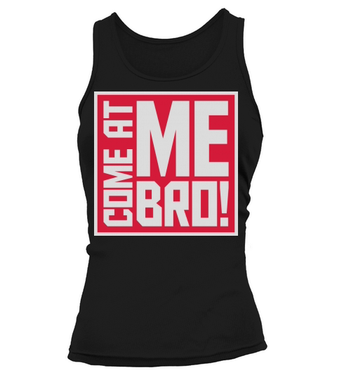 come at me bro Tank top Woman