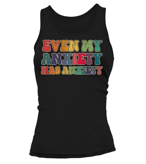 Even my anxiety has anxiety Tank top Woman