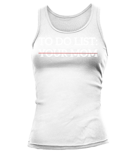 Funny Saying To Do List Your Mom Sarcastic Humor Tank top Woman