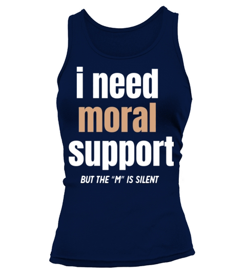 I Need Moral Support Tank top Woman