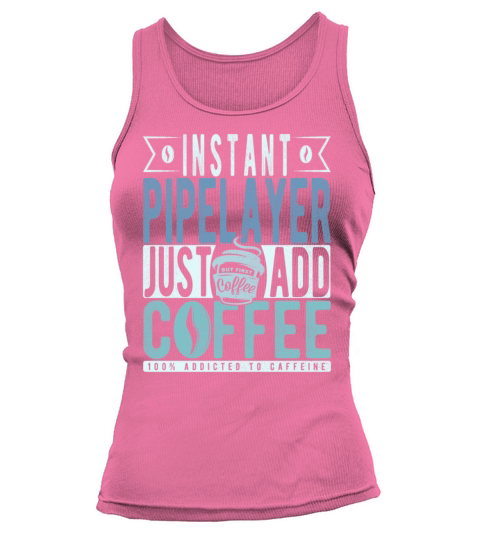 Instant Pipelayer Just Add Coffee Tank top Woman