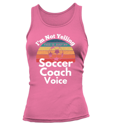 Not Yelling soccer Coach Voice funny vintage text Tank top Woman