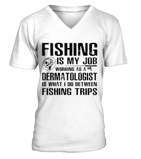 Dermatologist Funny Fishing V-Neck T-shirt
