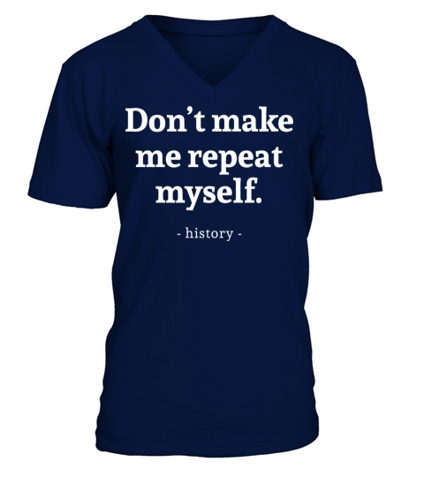 Dont Make Me Repeat Myself V-Neck T-shirt