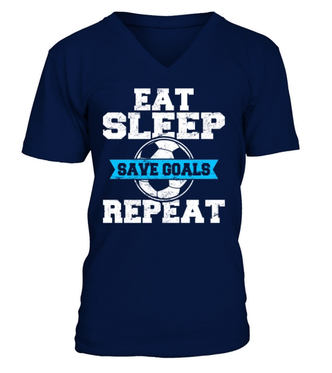 Eat Sleep Save Goals Repeat Soccer Goalie Soccer L V-Neck T-shirt