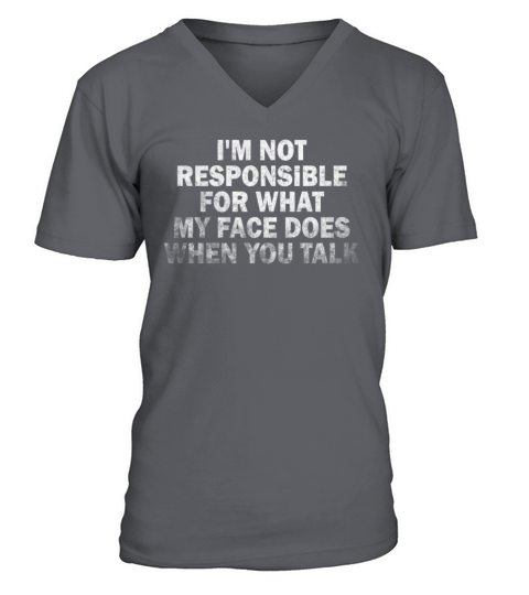 I Am Not Responsible For What My Face Does V-Neck T-shirt