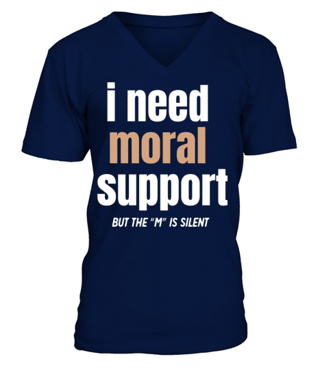 I Need Moral Support V-Neck T-shirt