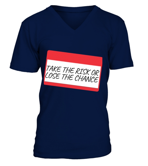 TAKE THE RISK OR LOSE THE CHANCE V-Neck T-shirt
