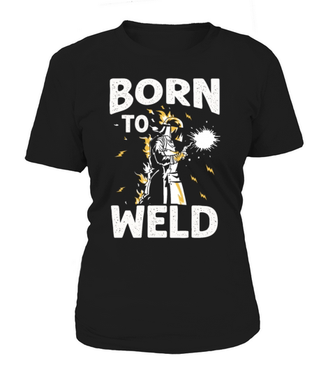 Born to weld welding welder metal worker Women's T-Shirt