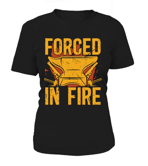 Forging Forced In Fire Farrier Anvils Blacksmiths Women's T-Shirt