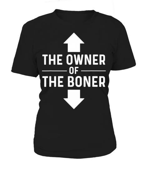 Funny Saying - The Owner Of The Boner Women's T-Shirt