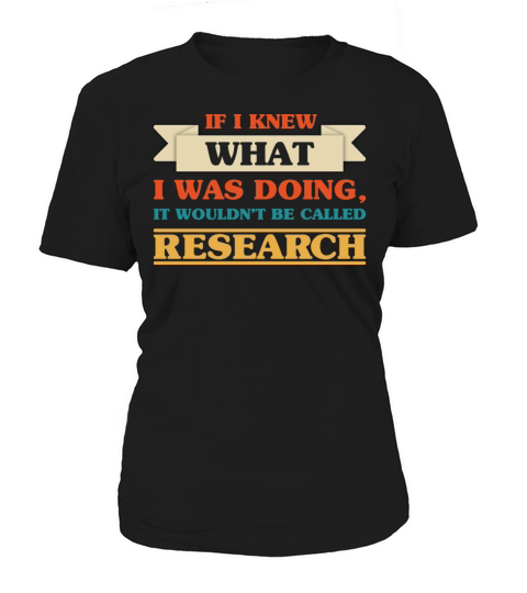 If I knew What I Was Doing - Funny Scientist Quote Women's T-Shirt