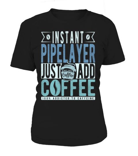 Instant Pipelayer Just Add Coffee Women's T-Shirt