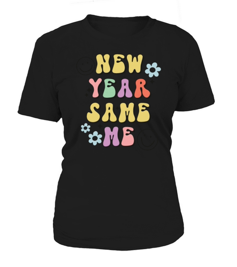 New Year Same Me New Years Eve Happy New Year Women's T-Shirt
