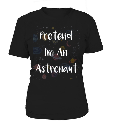 Pretend I m An Astronaut Women's T-Shirt