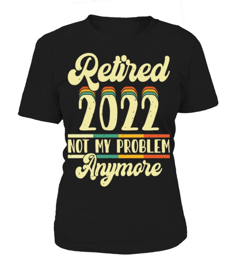 Retired 2023 Not My Problem Anymore Women's T-Shirt