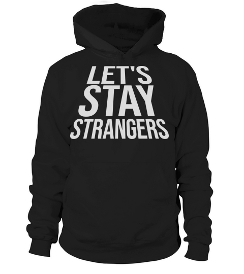 lets stay strangers quote Hoodie Unisex