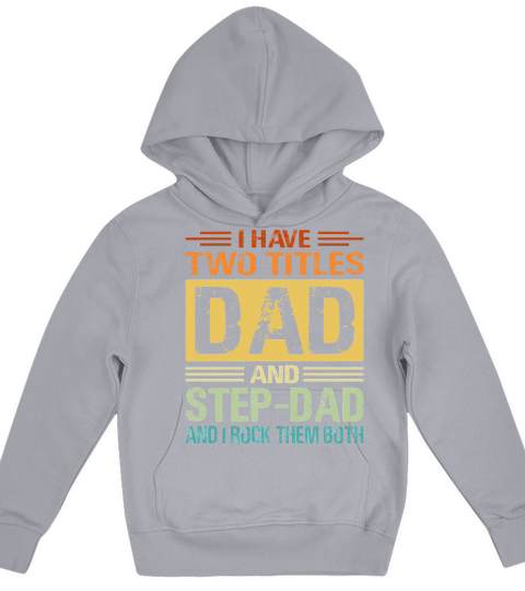 I Have Two Tittles Dad Step Dad Snd I Rock Them Both Kids Hoodie