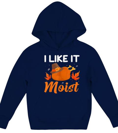 I Like It Moist Funny Thanksgiving Kids Hoodie
