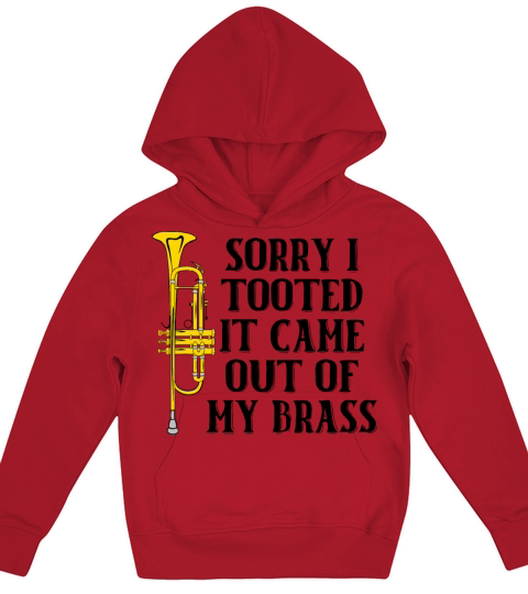 Sorry I Tooted It Came Out Of My Brass Kids Hoodie