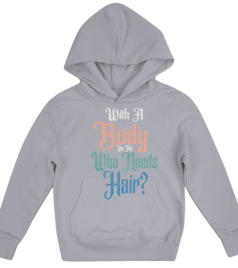 With A Body Like This Who Needs Hair Kids Hoodie