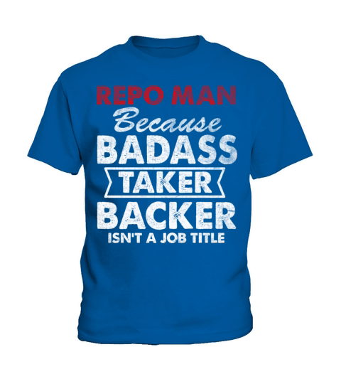 Distressed Quote Repo Man Because Badass Taker Bac Kids T-Shirt