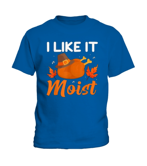 I Like It Moist Funny Thanksgiving Kids T-Shirt