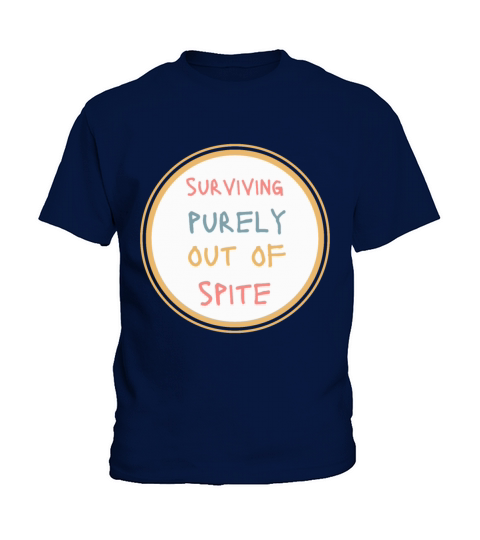Surviving Purely Out Of Spite Funny Kids T-Shirt