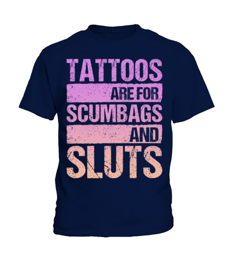 Tattoos Are For Scumbags And Sluts Kids T-Shirt