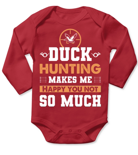Duck Hunting Makes Me Happy You Not So Much 04 Long Sleeve Baby One-Piece