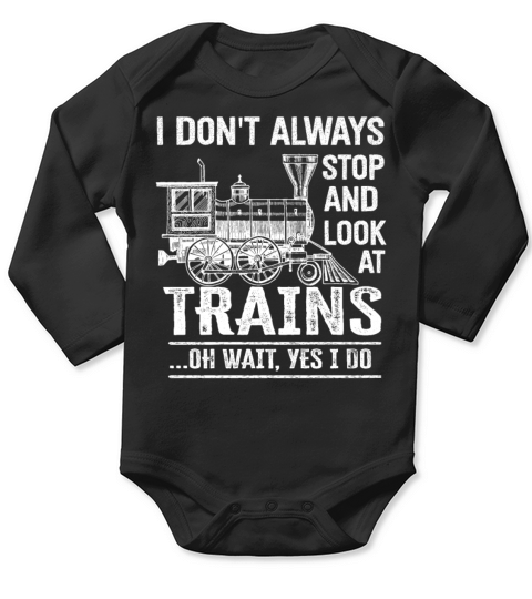 I Dont Always Stop Look At Trains Oh Wait Long Sleeve Baby One-Piece