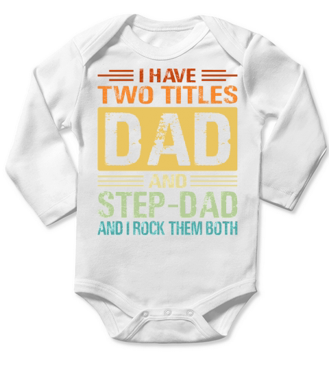 I Have Two Tittles Dad Step Dad Snd I Rock Them Both Long Sleeve Baby One-Piece