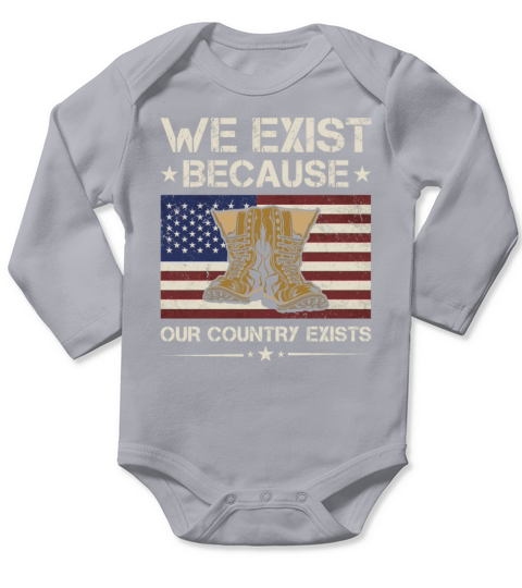 We Exist Because Our Country Exists Army Veteran Long Sleeve Baby One-Piece