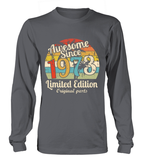 Awesome Since 1973 49 Year Old Bday Men Women 49th Long sleeved Unisex
