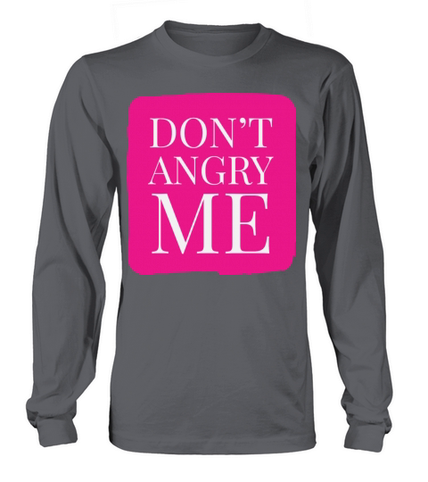 Dont Angry Me Funny Quotes Long sleeved Unisex