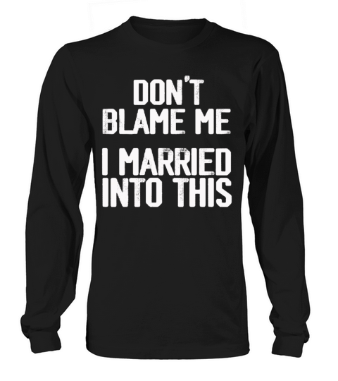 Dont Blame Me I Married Into This Vintage Funny Long sleeved Unisex