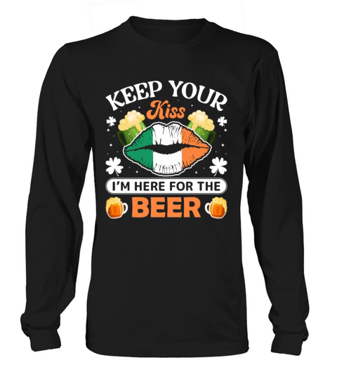 Keep Your Kiss Im Here For Saint Patricks Day Long sleeved Unisex