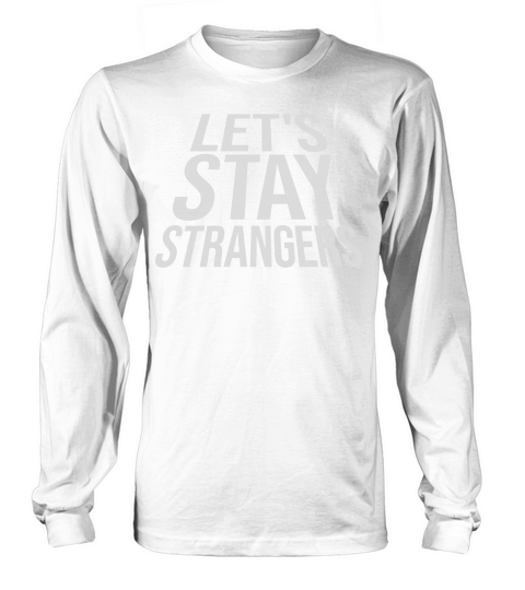 lets stay strangers quote Long sleeved Unisex
