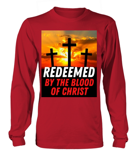 Redeemed By The Blood Of Christ - Christian Quote Long sleeved Unisex