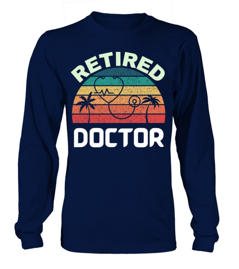 Retired doctor Funny vintage retirement gift Long sleeved Unisex