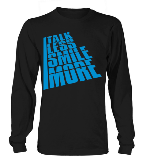 talk less smile more Long sleeved Unisex