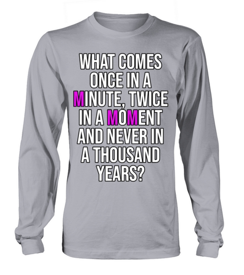 What comes once in a minute Long sleeved Unisex