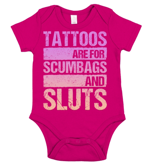Tattoos Are For Scumbags And Sluts Short Sleeve Baby One-Piece