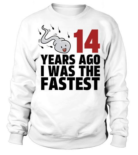 14 Years Ago I Was The Fastest Sweatshirt Unisex