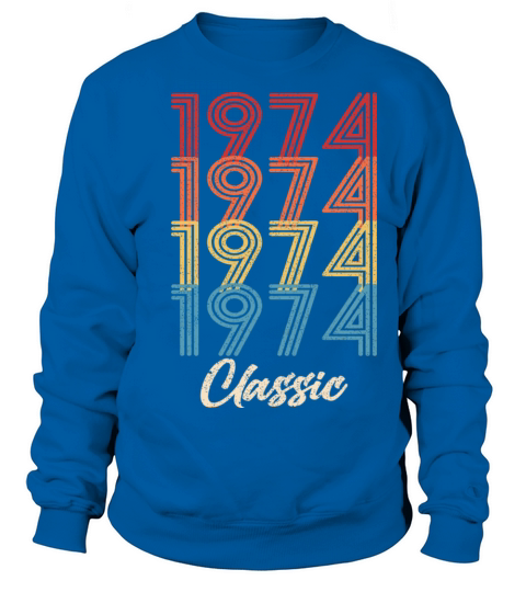 1974 Classic Vintage 1974 Gift Men Women Born Made Sweatshirt Unisex